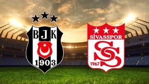 Beşiktaş - Sivasspor Maçı Kaç Kaç Bitti,İlk ve İkinci Yarı Golleri Kimler Attı? BJK - Sivasspor Maç Sonucu