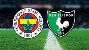 Fenerbahçe - Denizlispor Maçı Ne Zaman,Saat Kaçta,Hangi Kanalda,FB - Denizlispor Maç Sonucu